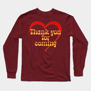 Thank you for coming Long Sleeve T-Shirt